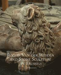 bokomslag Rogier Van Der Weyden and Stone Sculpture in Brussels