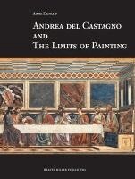 Anne Dunlop - Andrea Del Castagno and the Limits of Painting, Inbunden