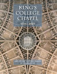 bokomslag King's College Chapel 1515-2015