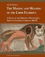 Albert Derolez - Making and Meaning of the Liber Floridus, Inbunden