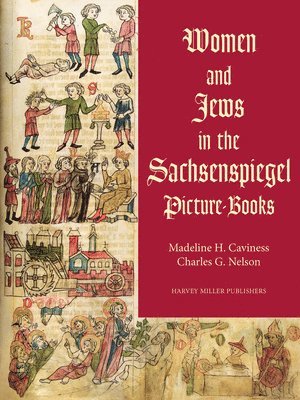 Madeline H Caviness, Charles G Nelson - Women and Jews in the Sachsenspiegel Picture-Books, Inbunden