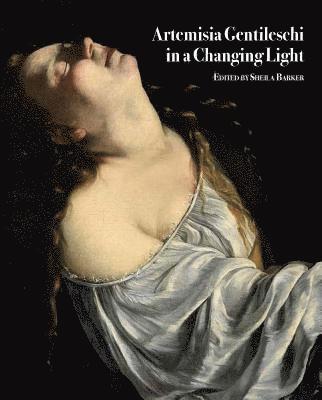 Sheila Barker - Artemisia Gentileschi in a Changing Light, Inbunden