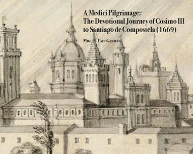 Miguel Tain Guzman - Medici Pilgrimage, Inbunden