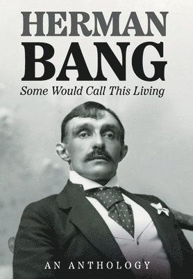 Herman Bang - Some Would Call This Living, Inbunden