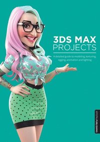 bokomslag 3ds Max Projects: A Detailed Guide to Modeling, Texturing, Rigging, Animation and Lighting