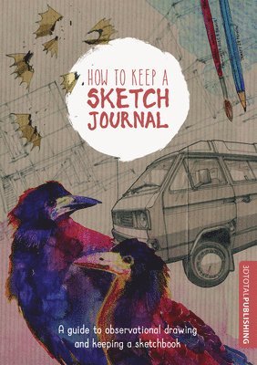 3DTotal Publishing - How to Keep a Sketch Journal, Häftad