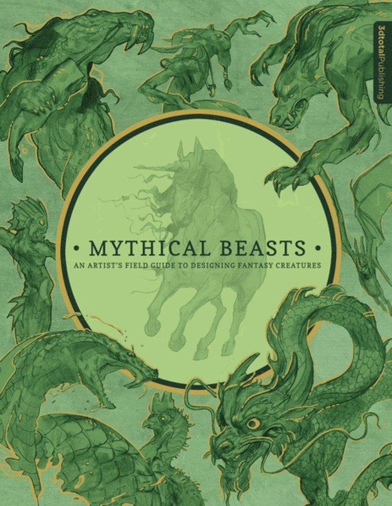 3DTotal Publishing, 3dtotal Publishing - Mythical Beasts: An Artist's Field Guide to Designing Fantasy Creatures, Inbunden
