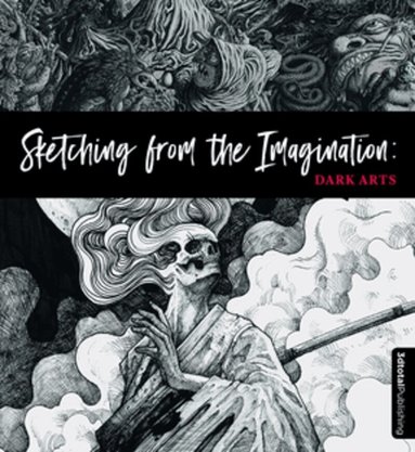 3dtotal Publishing, 3DTotal Publishing, 3dtotal Publishing - Sketching from the Imagination: Dark Arts, Häftad