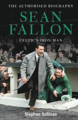 Stephen Sullivan - Sean Fallon: Celtic's Iron Man, Inbunden