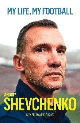 Andriy Shevchenko - My Life, My Football, Häftad