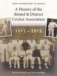 bokomslag History of the Bristol & District Cricket Association