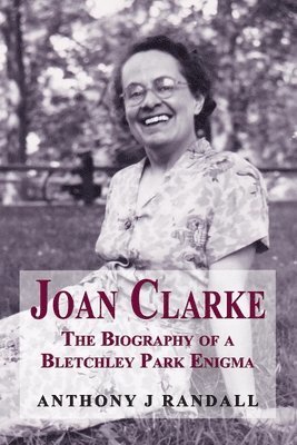 Anthony J Randall - Joan Clarke - The biography of a Bletchley Park enigma, Häftad
