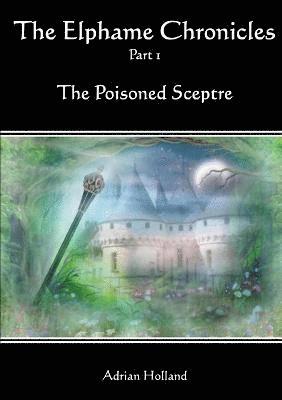 The Elphame Chronicles - Part 1 The Poisoned Sceptre 1