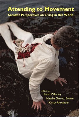 Sarah Whatley, Natalie Garrett Brown, Kirsty Alexander, Natalie Garrett Brown - Attending to Movement, Häftad