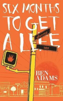 Ben Adams - Six Months to Get a Life, Häftad
