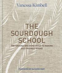 bokomslag The Sourdough School: The Ground-Breaking Guide to Making Gut-Friendly Bread