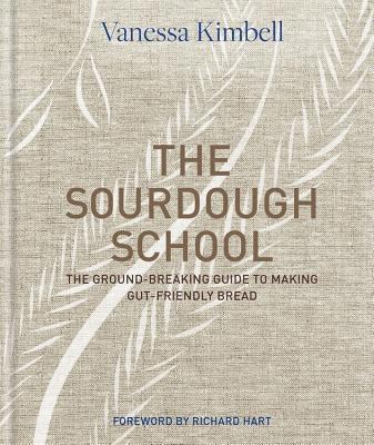 The Sourdough School: The Ground-Breaking Guide to Making Gut-Friendly Bread 1