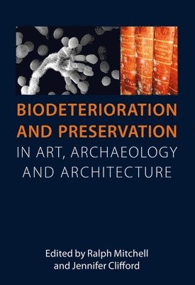Ralph Mitchell, Jannifer Clifford, Jennifer Clifford - Biodeterioration and Preservation in Art, Archaeology and Architecture, Häftad