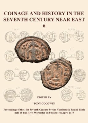 Tony Goodwin - Coinage and History in the Seventh Century Near East No 6, Häftad