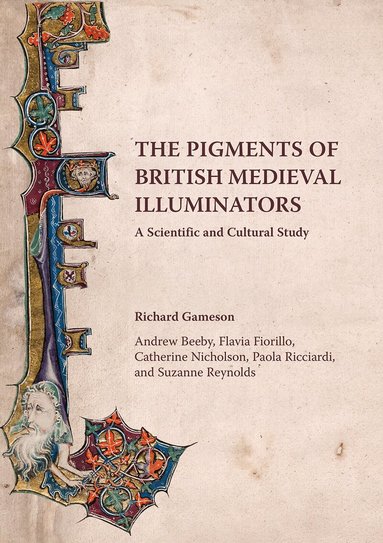 Richard Gameson, Andrew Beeby, Flavia Fiorillo, Catherine Nicholson, Paola Ricciardi, Suzanne Reynolds, Richard Gameson - The Pigments of British Medieval Illuminators, Häftad