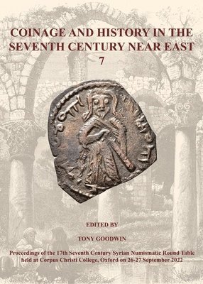 Tony Goodwin - Coinage and History in the Seventh Century Near East 7, Häftad