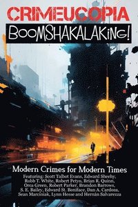 bokomslag Crimeucopia - Boomshakalaking! - Modern Crimes for Modern Times