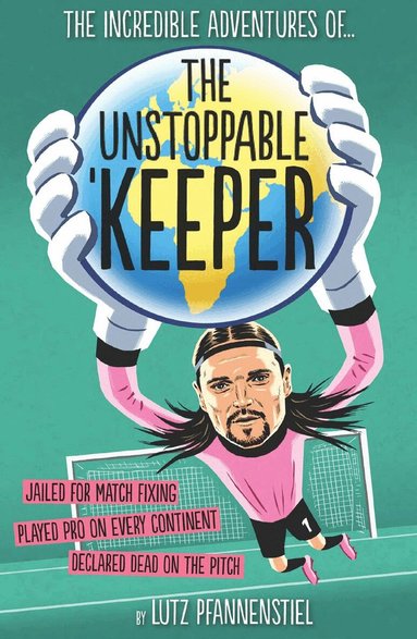 Lutz Pfannenstiel - Unstoppable Keeper, Inbunden