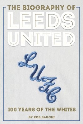 Rob Bagchi - Biography of Leeds, Inbunden