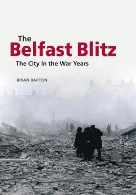 bokomslag Belfast Blitz: The City in the War Wars