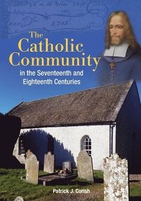 bokomslag The Catholic Community in the Seventeenth and Eighteenth Centuries