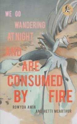 We Go Wandering at Night and Are Consumed by Fire 1
