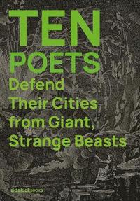 bokomslag Ten Poets Defend Their Cities from Giant, Strange Beasts
