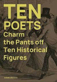 bokomslag Ten Poets Charm the Pants Off Ten Historical Figures