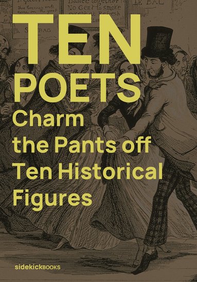 Kirsten Irving, Jon Stone - Ten Poets Charm the Pants Off Ten Historical Figures, Häftad
