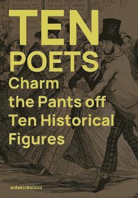 bokomslag Ten Poets Charm the Pants Off Ten Historical Figures