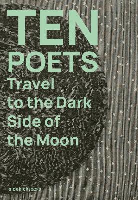 Ten Poets Travel to the Dark Side of the Moon
