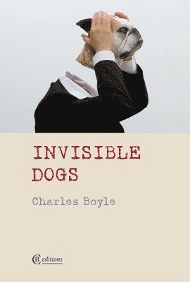 Charles Boyle - Invisible Dogs, Häftad