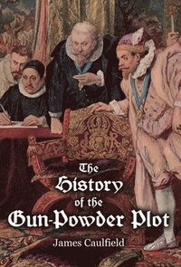 bokomslag The History of the Gun-Powder Plot