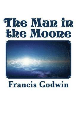 Francis Godwin - The Man in the Moone, Häftad
