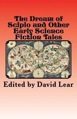 The Dream of Scipio and the Other Early Science Fiction Tales 1