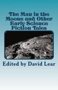 bokomslag The Man in the Moone and Other Early Science Fiction Tales