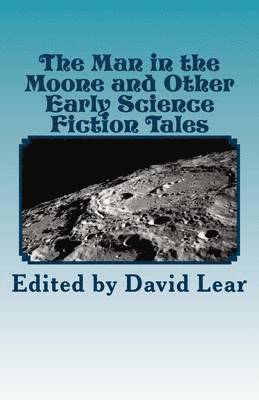 David Lear - The Man in the Moone and Other Early Science Fiction Tales, Häftad