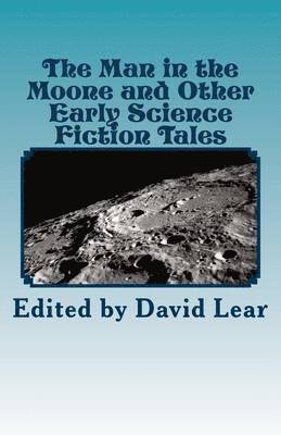 The Man in the Moone and Other Early Science Fiction Tales 1