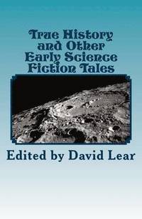 bokomslag True History and Other Early Science Fiction Tales