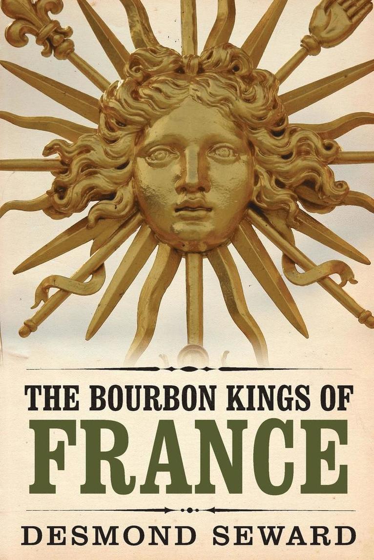 Desmond Seward - Bourbon Kings of France, Häftad