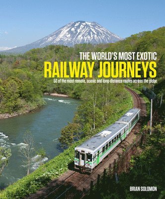 Brian Solomon - The World's Most Exotic Railway Journeys, Inbunden