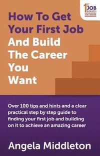 bokomslag How To Get Your First Job And Build The Career You Want