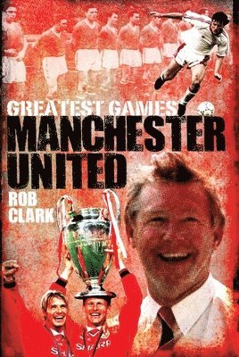 Manchester United Greatest Games 1