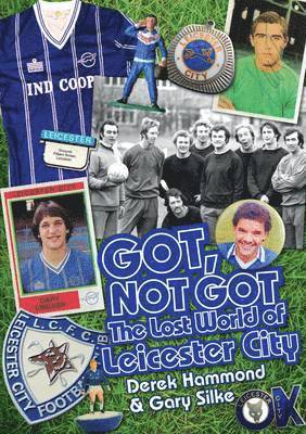 Derek Hammond, Gary Silke - Got, Not Got: Leicester City, Inbunden