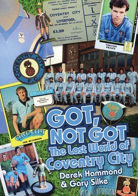 The Got Not Got: Coventry City: The Lost World of Coventry City